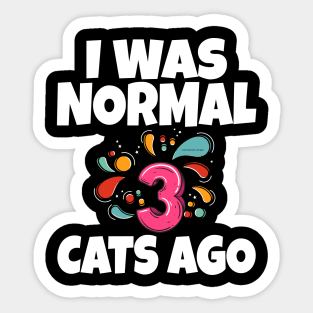 I Was Normal Three Cats Ago Sticker